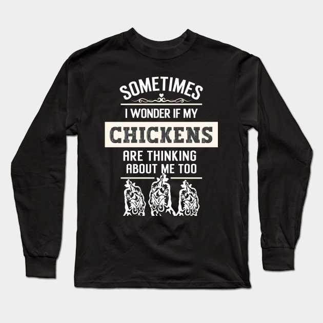 Sometimes I wonder if my chickens are thinking about me too Long Sleeve T-Shirt by Nice Surprise